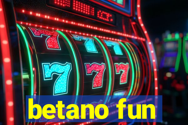 betano fun